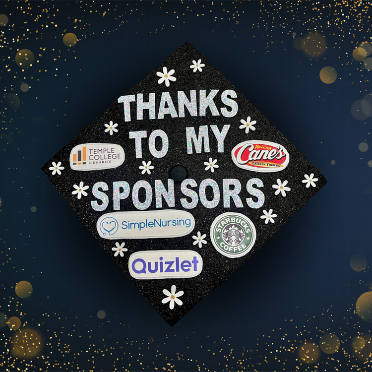 A black graduation cap decorated with white glitter letters that spell "THANKS TO MY SPONSORS". The cap also features logos for Temple College, Raising Cane's, SimpleNursing, Starbucks, and Quizlet, along with small white flower decorations.