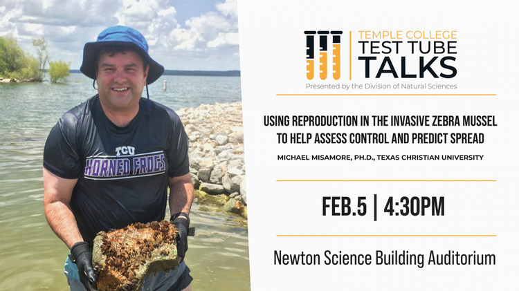 Temple College Test Tube Talks. Using Reproduction in the Invasive Zebra Mussel to Help Assess Control and Predict Spread with Michael Misamore, PH.D., Texas Christian University